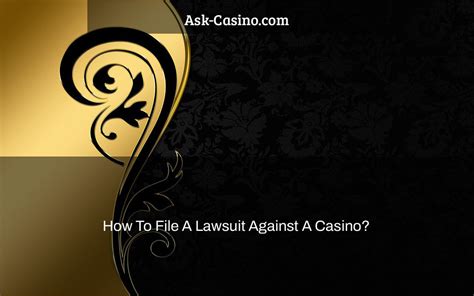 can you sue a casino|How to File a Lawsuit Against a Casino .
